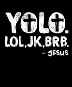 Yolo Lol Jk Brb Yolo Brb Jesus Christian Jesus Brb #1 Drawing by Noirty Designs
