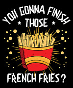 You Gonna Finish Those French Fries #1 Digital Art by Toms Tee Store