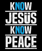 Know Jesus Know Peace Christian Jesus Faith Christ #2 Digital Art by Toms Tee Store