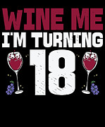 Wine Me Im Turning 18 Drinking 18th Birthday #2 Digital Art by Toms Tee Store