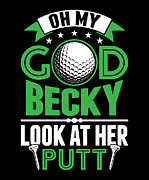 Oh My God Becky Look At Her Putt Golf #3 Digital Art by Jacob Zelazny