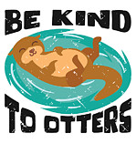 Be Kind To Otters Otter Marten Rodents #4 Digital Art by Toms Tee Store