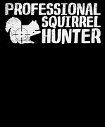 Squirrel Hunter Hunting Hunt Squirrel Hunting #5 Digital Art by Toms Tee Store