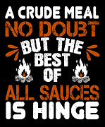 A crude meal no doubt but the best of all sauces is hinge Digital Art by Jacob Zelazny