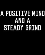 A Positive Mind and a Steady Grind Digital Art by Flippin Sweet Gear