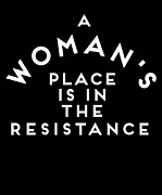 A Womans Place is in the Resistance Womens March Digital Art by Flippin Sweet Gear