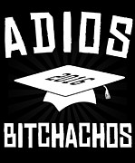 Adios Bitchachos Graduation Digital Art by Flippin Sweet Gear