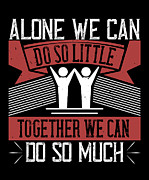 Alone we can do so little together we can do so much Digital Art by Jacob Zelazny