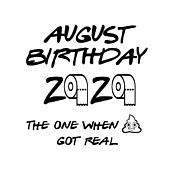 August Birthday 2020 Shit Got Real Funny Pandemic Quarantine Self Isolation Gift Digital Art by Jeff Creation