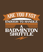 Badminton Gift Are You Fast Enough To Handle A Badminton Shuttle Digital Art by Jeff Creation
