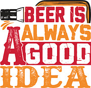 Beer Is Always A Good Idea Digital Art by Jacob Zelazny