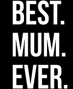 Best Mum Ever Digital Art by Flippin Sweet Gear