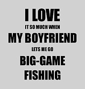 Big-Game Fishing Funny Gift Idea For Girlfriend I Love It When My Boyfriend Lets Me Novelty Gag Sport Lover Joke Digital Art by Jeff Creation