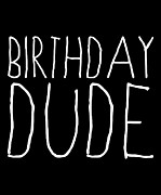 Birthday Dude Digital Art by Flippin Sweet Gear