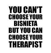 Bisnieta You Can't Choose Your Bisnieta But Therapist Funny Gift Idea Hilarious Witty Gag Joke Digital Art by Jeff Creation