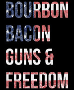 Bourbon Bacon Guns And Freedom Digital Art by Flippin Sweet Gear