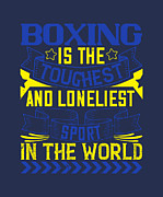 Boxing Gift Boxing Is The Toughest And Loneliest Sport In The World Digital Art by Jeff Creation