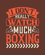 Boxing Gift I Don't Really Watch Much Boxing Digital Art by Jeff Creation