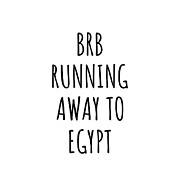 BRB Running Away To Egypt Funny Gift for Egyptian Traveler Digital Art by Jeff Creation