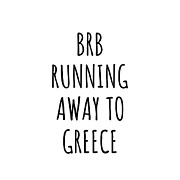 BRB Running Away To Greece Funny Gift for Greek Traveler Digital Art by Jeff Creation