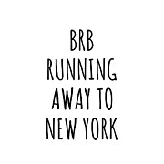 BRB Running Away To New York Funny Gift for New Yorker Traveler Men Women States Lover Present Idea Quote Gag Joke Digital Art by Jeff Creation