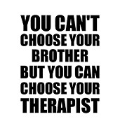 Brother You Can't Choose Your Brother But Therapist Funny Gift Idea Hilarious Witty Gag Joke Digital Art by Jeff Creation