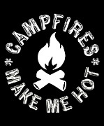 Campfires Make Me Hot Digital Art by Flippin Sweet Gear