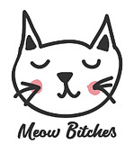 Cat Meow Bitches Digital Art by Flippin Sweet Gear