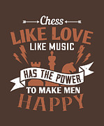 Chess Lover Gift Chess Like Love Like Music Has The Power To Make Men Happy Digital Art by Jeff Creation