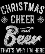 Christmas Cheer and Beer Thats Why Im Here Digital Art by Flippin Sweet Gear