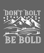 Climber Gift Don't Bolt Be Bold Digital Art by Jeff Creation