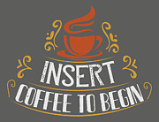 Coffee Lover Gift Insert Coffee To Begin Digital Art by Jeff Creation
