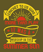 Cricket Gift Cricket To Us Was More Than Playit Was A Worship In The Summer Sun Digital Art by Jeff Creation