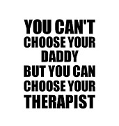 Daddy You Can't Choose Your Daddy But Therapist Funny Gift Idea Hilarious Witty Gag Joke Digital Art by Jeff Creation