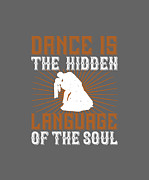Dancer Gift Dance Is The Hidden Language Of The Soul Cute Quote Dancing Digital Art by Jeff Creation