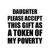 Daughter Please Accept This Gift As Token Of My Poverty Funny Present Hilarious Quote Pun Gag Joke Digital Art by Jeff Creation