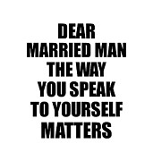 Dear Married Man The Way You Speak To Yourself Matters Inspirational Gift Positive Quote Self-talk Saying Digital Art by Jeff Creation