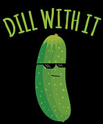 Dill With It Funny Pickle Digital Art by Flippin Sweet Gear