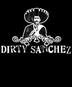 Dirty Sanchez Digital Art by Flippin Sweet Gear