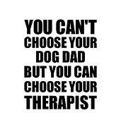 Dog Dad You Can't Choose Your Dog Dad But Therapist Funny Gift Idea Hilarious Witty Gag Joke Digital Art by Jeff Creation