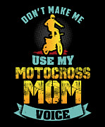 Don t Make Me Use My Motocross Mom Voice Digital Art by Jacob Zelazny