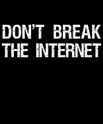 Dont Break The Internet Net Neutrality Digital Art by Flippin Sweet Gear