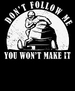 Dont follow me you wont make it Snowmobile Ski Fun Digital Art by Toms Tee Store