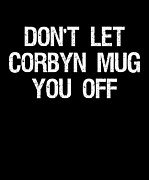 Dont Let Corbyn Mug You Off Digital Art by Flippin Sweet Gear