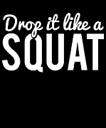 Drop It Like A Squat Funny Fitness Workout Digital Art by Flippin Sweet Gear