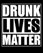 Drunk Lives Matter Digital Art by Jacob Zelazny