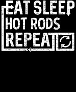 Eat Sleep Hot Rods Digital Art by Flippin Sweet Gear