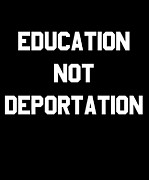 Education Not Deportation Digital Art by Flippin Sweet Gear