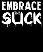 Embrace The Suck Digital Art by Jacob Zelazny