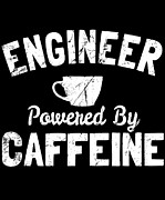 Engineer Powered by Caffeine Digital Art by Flippin Sweet Gear